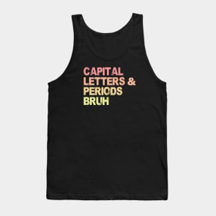 Capital Letters And Periods Bruh, ELA Teacher Funny Tank Top